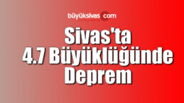 Sivas’ta Gece Saatlerinde Korkutan Deprem