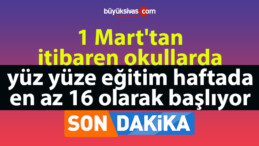 1 Mart’tan itibaren okullarda yüz yüze eğitim haftada en az 16 saat olarak başlıyor