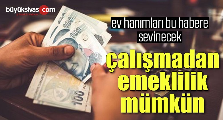 Ev kadınları çok sevinecek: Çalışmadan da emeklilik mümkün