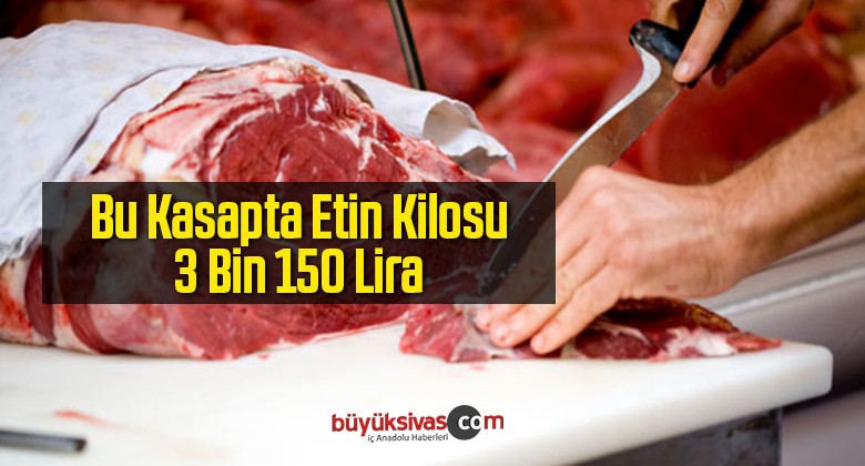 Bu Kasapta Etin Kilosu 3 Bin 150 Lira