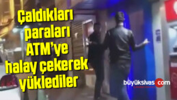 Çaldıkları paraları ATM’ye halay çekerek yüklediler