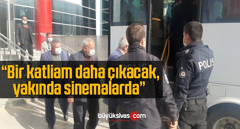 “Bir katliam daha çıkacak, yakında sinemalarda”