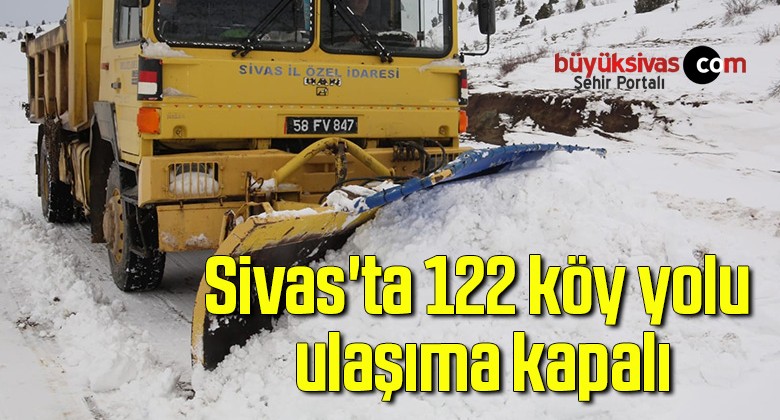 Sivas’ta 122 köy yolu ulaşıma kapalı