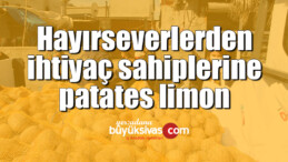 Hayırseverlerden ihtiyaç sahiplerine patates limon