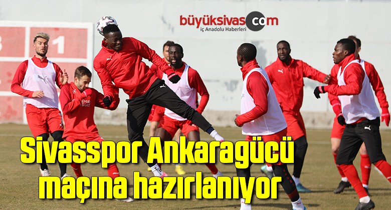 Sivasspor, Ankaragücü maçına hazırlanıyor