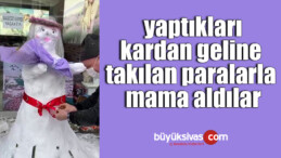 yaptıkları kardan geline takılan paralarla mama aldılar