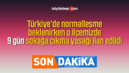 Normalleşme Beklenirken O İlçemize 9 Gün Sokağa Çıkma Yasağı Geldi