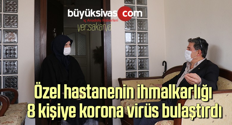 Özel hastanenin ihmalkarlığı 8 kişiye korona virüs bulaştırdı