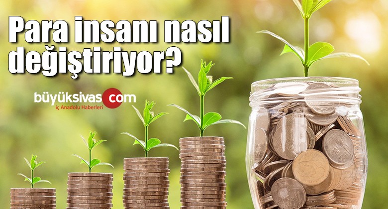 Para insanı nasıl değiştiriyor?