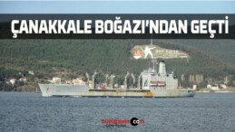 ‘USNS Laramie’ Adlı Savaş Gemisi Çanakkale Boğazı’ndan geçti