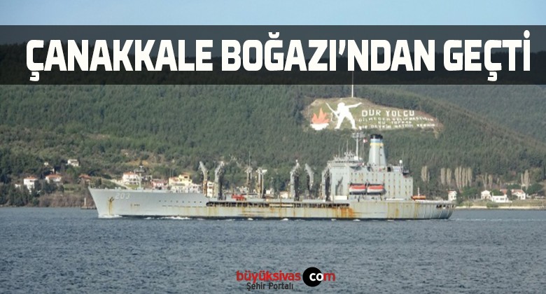 ‘USNS Laramie’ Adlı Savaş Gemisi Çanakkale Boğazı’ndan geçti