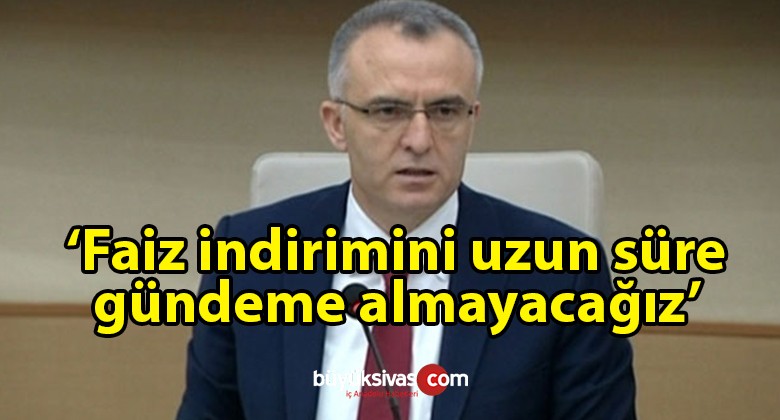 Para politikası ile ilgili olarak Naci Ağbal: Faiz indirimini uzun süre gündeme almayacağız