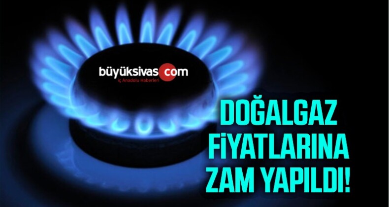 Doğalgaz fiyatlarına zam yapıldı! Sivas doğalgaz fiyatları