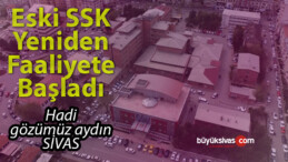 Sivas’ta SSK hastanesi, Devlet Hastanesi olarak bugün itibariyle hizmette