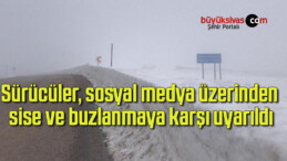 Sürücüler, sosyal medya üzerinden sise ve buzlanmaya karşı uyarıldı