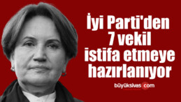 İyi Parti’den 7 vekil istifa etmeye hazırlanıyor