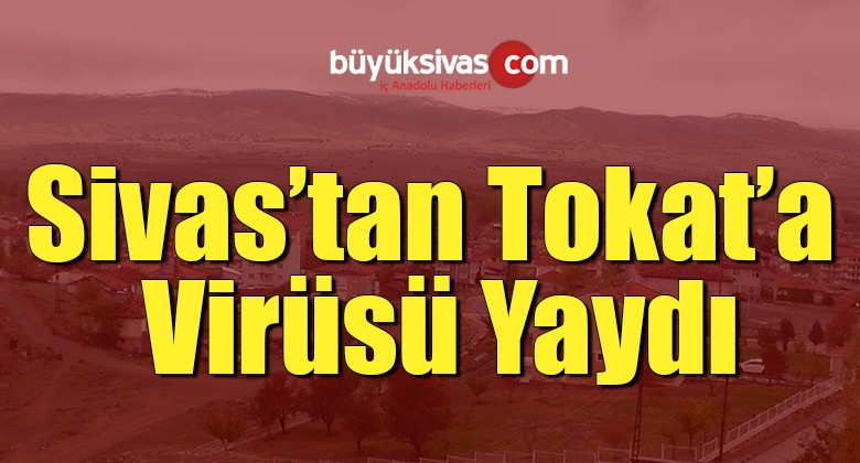 Sivas’ta Karantinaya Alındı! Kaçtığı Yere Virüs Yaydı