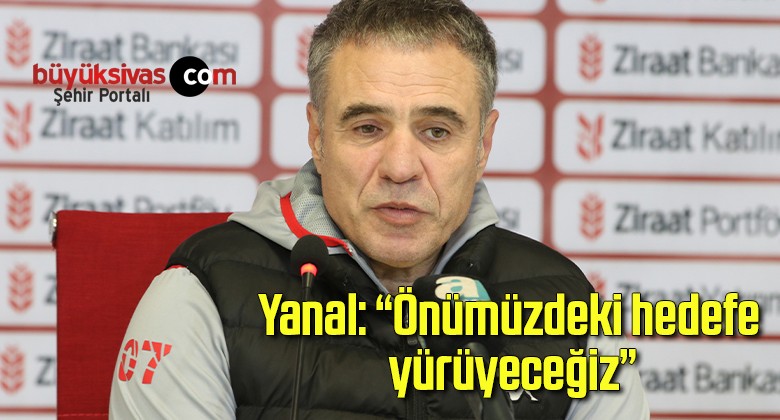 Yanal: “Önümüzdeki hedefe yürüyeceğiz”