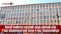 Kendi malımızı satmak veya yıkmak için 2 kez düşünüyorsak bunu 4 kez düşünmeliyiz