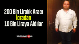 200 Bin Liralık Aracı İcradan 10 Bin Liraya Aldılar