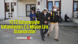 FETÖ Bahanesiyle Vatandaşları 2,5 Milyon Lira Dolandırdılar