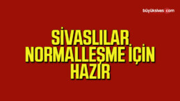 Sivaslılar Kabine Toplantısından Çıkacak Normalleşme Adımlarına Hazır