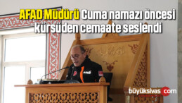 AFAD Müdürü Cuma namazı öncesi kürsüden cemaate seslendi