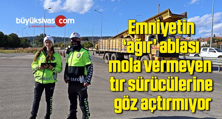 Emniyetin ‘ağır’ ablası mola vermeyen tır sürücülerine göz açtırmıyor