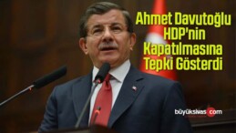 Ahmet Davutoğlu HDP’nin Kapatılma Davasına Tepki Gösterdi