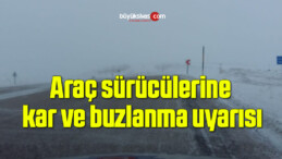 Araç sürücülerine kar ve buzlanma uyarısı