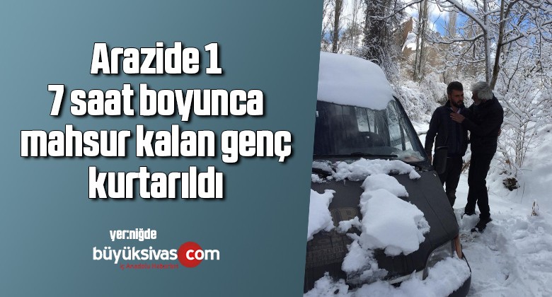 Arazide 17 saat boyunca mahsur kalan genç kurtarıldı