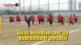 Sivas Belediyespor’da Bodrumspor mesaisi