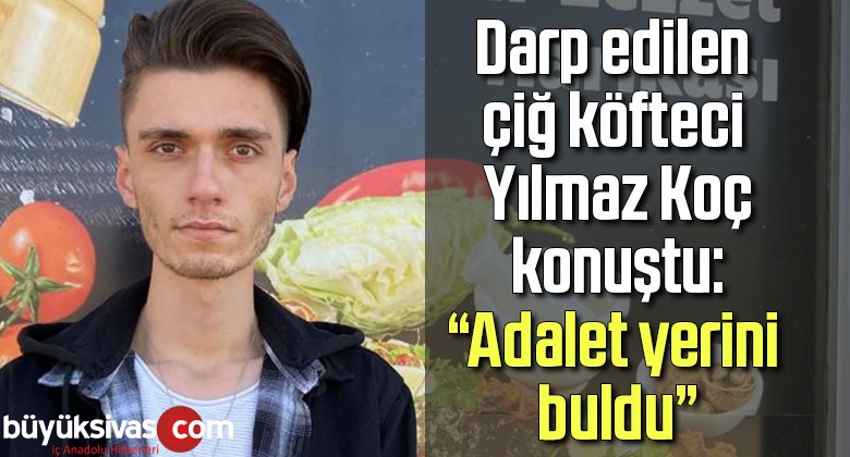 Darp edilen çiğ köfteci Yılmaz Koç konuştu: “Adalet yerini buldu”