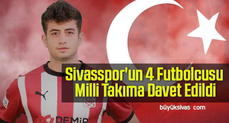 Sivasspor’un 4 Futbolcusu Milli Takıma Davet Edildi