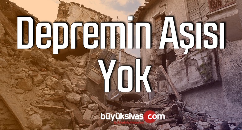 Depremin Aşısı Yok !