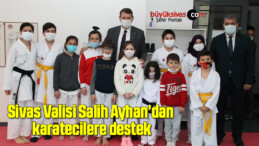 Sivas Valisi Salih Ayhan’dan karatecilere destek