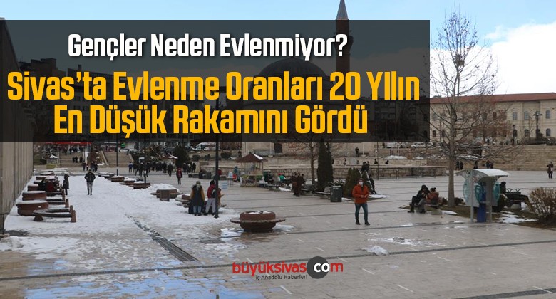 Sivas’ta Son 20 Yılın En Düşük Evlenme Oranı Görüldü