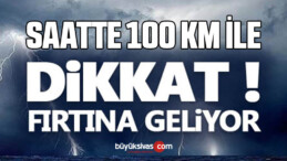 Saatte 100 km hızla Sivas’a fırtına geliyor! Çatınıza bacanıza sahip olun