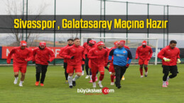 Sivasspor , Galatasaray Maçına Hazır