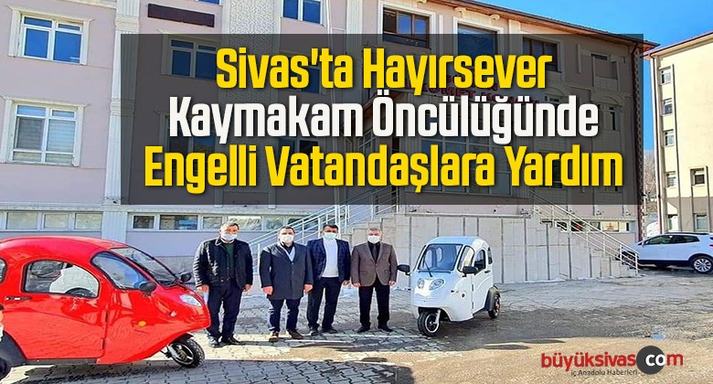 Sivas’ta Hayırsever Kaymakam Öncülüğünde Engelli Vatandaşlara Yardım