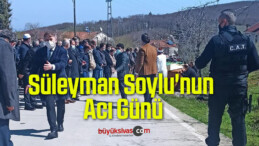 İçişleri Bakanı Süleyman Soylu’nun Acı Günü