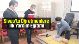 Sivas’ta Öğretmenlere İlk Yardım Eğitimi