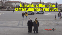 İstiklal Marşı Okunurken Kent Meydanında Hayat Durdu