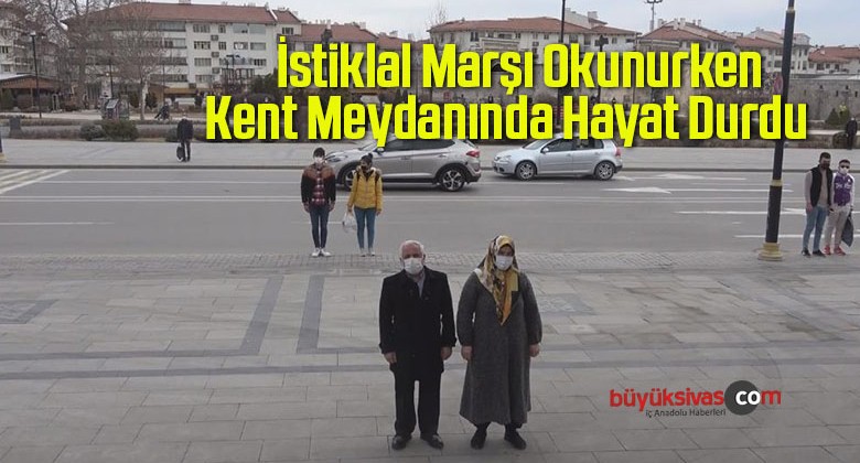 İstiklal Marşı Okunurken Kent Meydanında Hayat Durdu