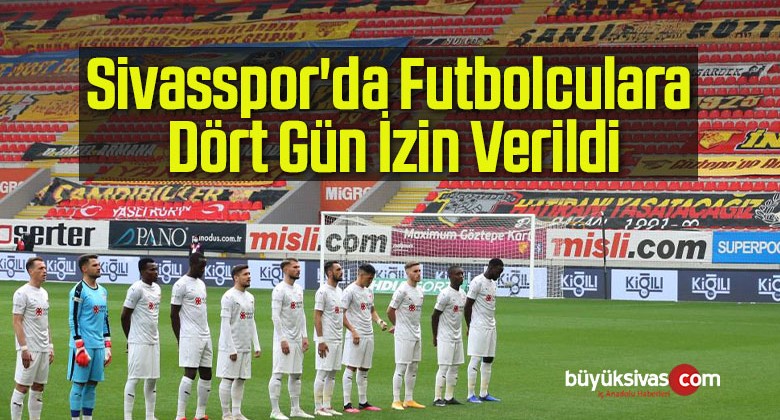 Sivasspor’da Futbolculara Dört Gün İzin Verildi