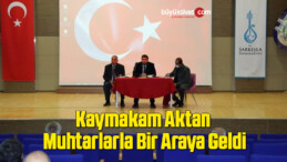 Kaymakam Aktan, muhtarlarla bir araya geldi