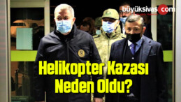 Helikopter Kazası Neden Oldu?