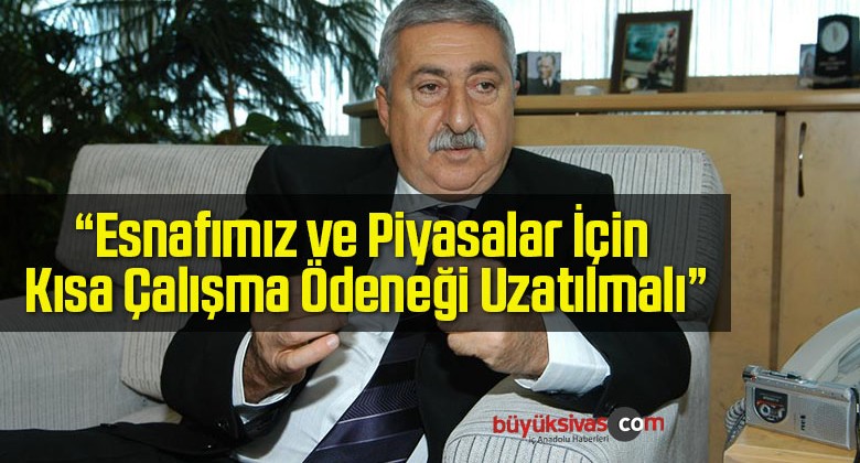 “Esnafımız ve Piyasalar İçin Kısa Çalışma Ödeneği Uzatılmalı”