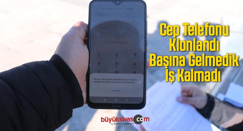 Cep Telefonu Klonlandı, Başına Gelmedik İş Kalmadı