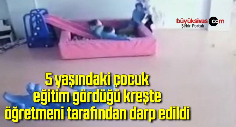 5 yaşındaki çocuk eğitim gördüğü kreşte öğretmeni tarafından darp edildi